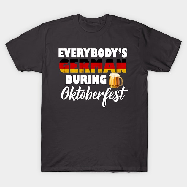 Everybody's German During Oktoberfest T-Shirt by 4Craig